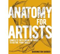 Anatomy for Artists : Complete with Draw-In Pages to Refine Your Skills