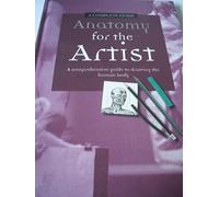 Anatomy for the Artist: A Complete Guide