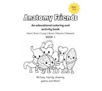 Anatomy Friends 3-6 Heart | Brain | Lungs | Bones | Muscles | Stomach BOOK 1 (Anatomy Friends Workbooks)