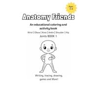 Anatomy Friends 3-6 JOINTS BOOK 1 Wrist | Elbow | Knee | Ankle | Shoulder | Hip (Anatomy Friends Workbooks)