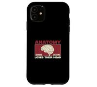 Anatomy Is Where Everyone Loses Their Head Funny Anatomists Case for iPhone 11