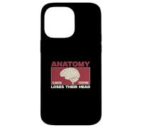 Anatomy Is Where Everyone Loses Their Head Funny Anatomists Case for iPhone 14 Pro Max