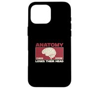 Anatomy Is Where Everyone Loses Their Head Funny Anatomists Case for iPhone 16 Pro Max