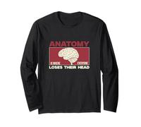 Anatomy is Where Everyone Loses Their Head Funny Anatomists Long Sleeve T-Shirt