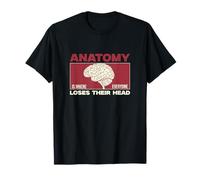 Anatomy is Where Everyone Loses Their Head Funny Anatomists T-Shirt