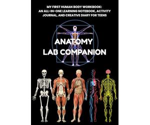 Anatomy Lab Companion: All-in-One Learning Notebook, Activity Journal, Creative Diary, Projects, Fun Facts, Basic drawings for Middle and High School Students | 7x10 inches