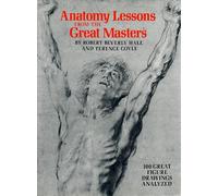 Anatomy Lessons from the Great Masters: 100 Great Figure Drawings Analysed