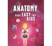 Anatomy Made Easy For Kids: A Complete STEM Guide to the Human Body for Ages 8-12 with Fun Science Facts, Engaging Explanations and Clear Diagrams of ... Learning (Smart STEM Made Easy for Kids)