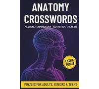 Anatomy, Medical Terminology, and Nutrition & Dietetics Crossword Puzzles Book For Adults, Seniors & Teens: 85+ Puzzles | 178 Pages | Fun Health Science Brain Games | 6x9 Format Study Aid