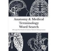 Anatomy & Medical Terminology Word Search: 100 Large Print Puzzles for Students, Nurses & Lifelong Learners | An Educational Activity Book to Master Human Anatomy and Medical Terms