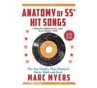 Anatomy of 55 Hit Songs: The Top Singles That Changed Rock, R&B and Soul (Main)