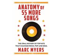 Anatomy of 55 More Songs: The Oral History of 55 Hits That Changed Rock, R&B and Soul (Hardback) - Marc Myers Book