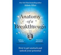 Anatomy of a Breakthrough : How to get unstuck and unlock your potential