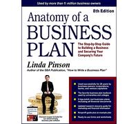 Anatomy of a Business Plan: The Step-by-Step Guide to Building a Business and Securing Your Company's Future (Small Business Strategies Series)