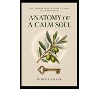ANATOMY OF A CALM SOUL: A Christian Guide to Quieting Anxiety, Overthinking, and Worry Through Biblical Peace: 5 (Sacred Stillness)