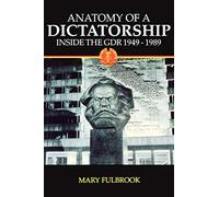Anatomy of a Dictatorship: Inside the GDR, 1949-1989