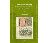 Anatomy of a Duchy: The Political and Ecclesiastical Structures of Early Přemyslid Bohemia: 19 (East Central and Eastern Europe in the Middle Ages, 450-1450, 19)