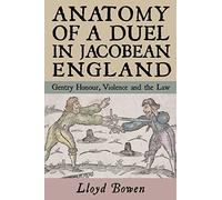 Anatomy of a Duel in Jacobean England: Gentry Honour, Violence and the Law