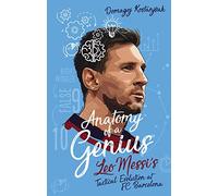 Anatomy of a Genius : Leo Messi's tactical evolution at FC Barcelona