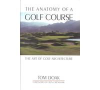 Anatomy of a Golf Course : The Art of Golf Architecture by Tom Doak (1998, ...