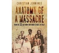 Anatomy of a Massacre: How the SS Got Away with War Crimes in Italy