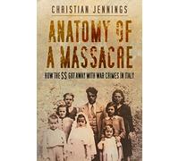 Anatomy of a Massacre: How the SS Got Away with War Crimes in Italy