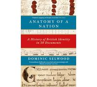 Anatomy of a Nation : A History of British Identity in 50 Documents