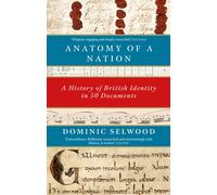 Anatomy of a Nation : A History of British Identity in 50 Documents