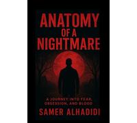 Anatomy of a Nightmare: A Journey Into Fear, Obsession, and Blood