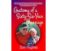 Anatomy of a Sixty-Six Year Marriage`: A Memoir of Lasting Love Through Triumphs, Tribulations, and Togetherness