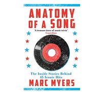 Anatomy of a Song : The Inside Stories Behind 45 Iconic Hits