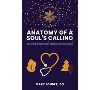 Anatomy of a Soul's Calling: becoming the physician healer I was meant to be