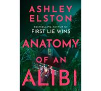 Anatomy of an Alibi : The electrifying new thriller from the No. 1 bestselling author of First Lie Wins