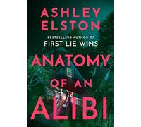 Anatomy of an Alibi: The Electrifying New Thriller from the No. 1 Bestselling Author of First Lie Wins