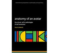 Anatomy of an Avatar: The virtual self in pathologies of self awareness (International Perspectives in Philosophy and Psychiatry)