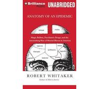 [(Anatomy of an Epidemic: Magic Bullets, Psychiatric Drugs, and the Astonishing Rise of Mental Illness in America)] [Author: Robert Whitaker] published on (July, 2012)