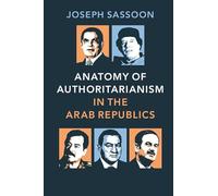 Anatomy of Authoritarianism in the Arab Republics
