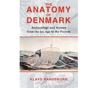 Anatomy of Denmark: Archaeology and History from the Ice Age to the Present: Written by Klavs Randsborg, 2013 Edition, Publisher: Bloomsbury 3PL [Paperback]