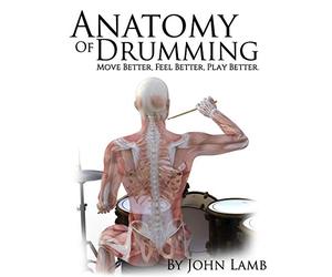 Anatomy of Drumming: Move Better, Feel Better, Play Better (Full Color)