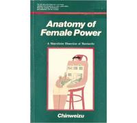 Anatomy of female power: A masculinist dissection of matriarchy