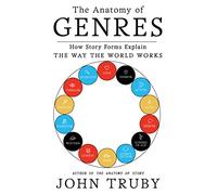 Anatomy of Genres: How Story Forms Explain the Way the World Works