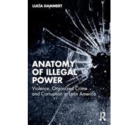 Anatomy of Illegal Power: Violence, Organized Crime and Corruption in Latin America