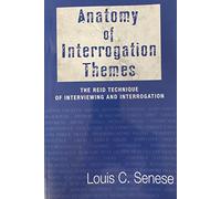 Anatomy of Interrogation Themes The Reid Technique of Interviewing and Interrogation