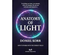 Anatomy of Light: How to Work with the Energy Field