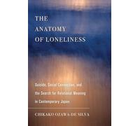Anatomy of Loneliness: Suicide, Social Connection, and the Search for Relational Meaning in Contemporary Japan: Volume 14 (Ethnographic Studies in Subjectivity)