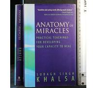 Anatomy of Miracles: Practical Teachings for Developing Your Capacity to Heal