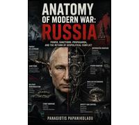 Anatomy of Modern War: Russia: Power, Sanctions, Propaganda, and the Return of Geopolitical Conflict