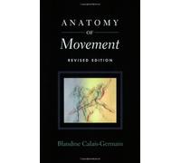 Anatomy of Movement (Revised Edition) by Blandine Calais-Germain (2007) Paperback