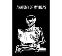 Anatomy Of My Ideas: Spooky Skeleton Collection And Halloween Notebook. Spooky Notes. Haunted Notebooks Series.