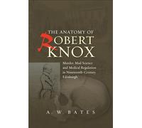 Anatomy of Robert Knox: Murder, Mad Science and Medical Regulation in Nineteenth-Century Edinburgh